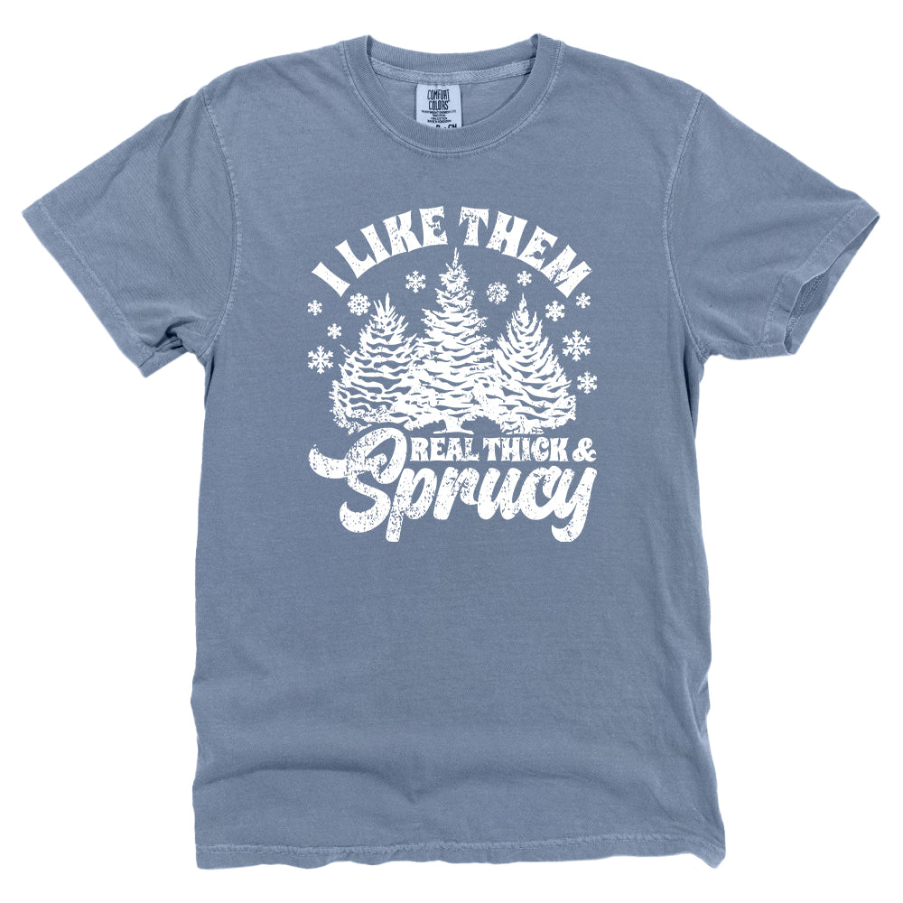 I Like Real Thick & Sprucy