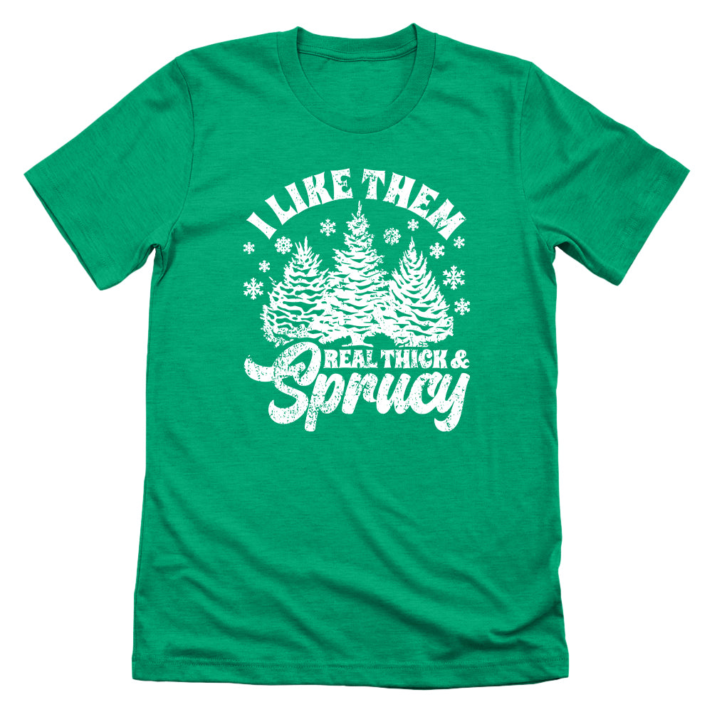 I Like Real Thick & Sprucy