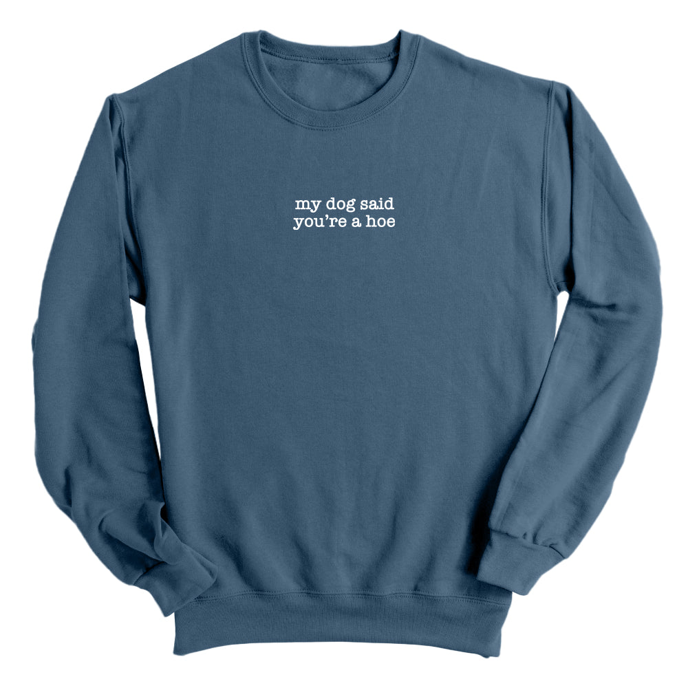 My Dog Said You're A Hoe (Front Print)