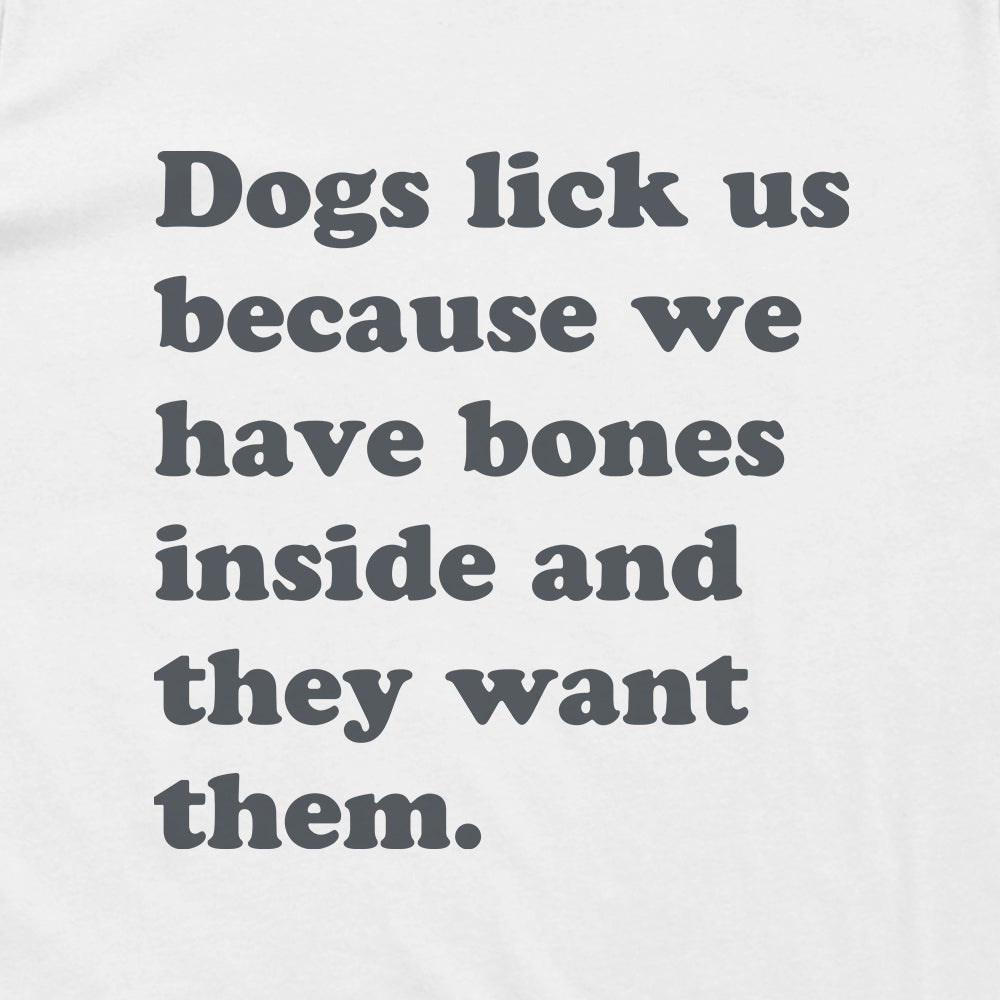 Dogs Lick Us Because We Have Bones Inside