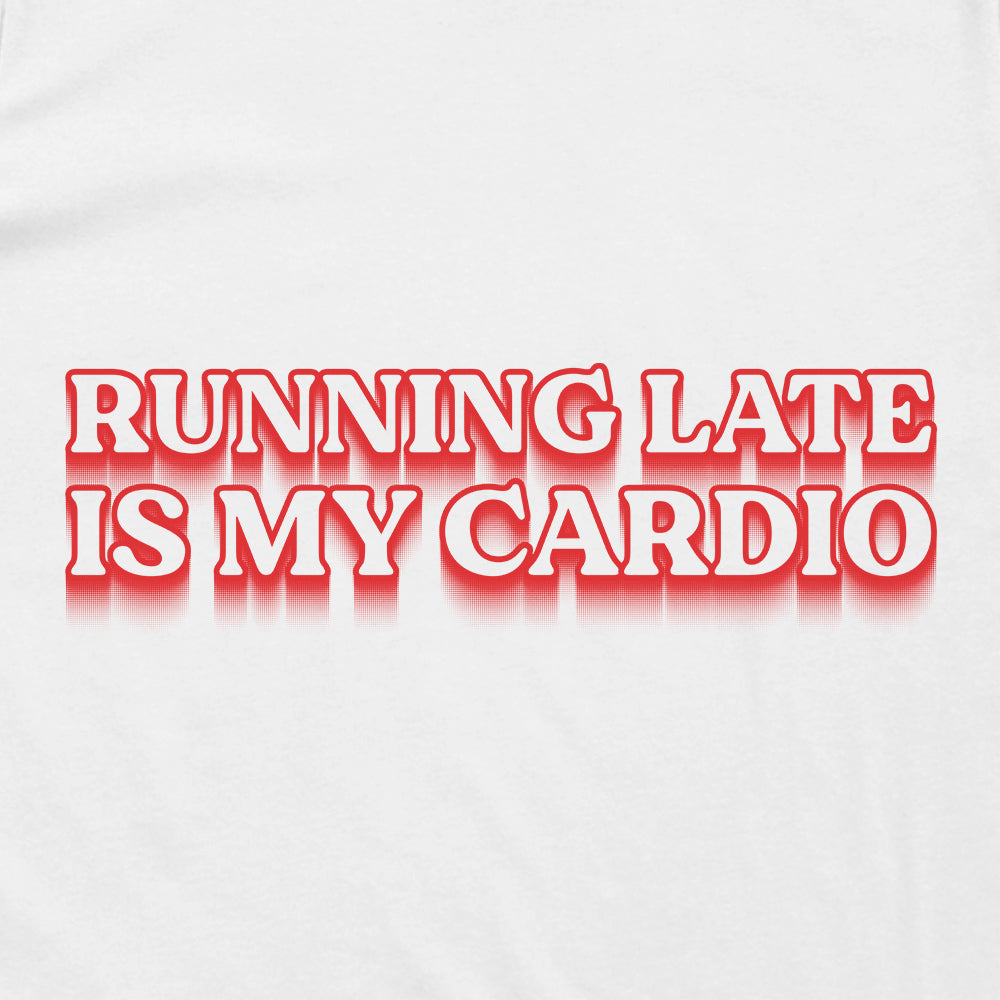 Running Late Is My Cardio