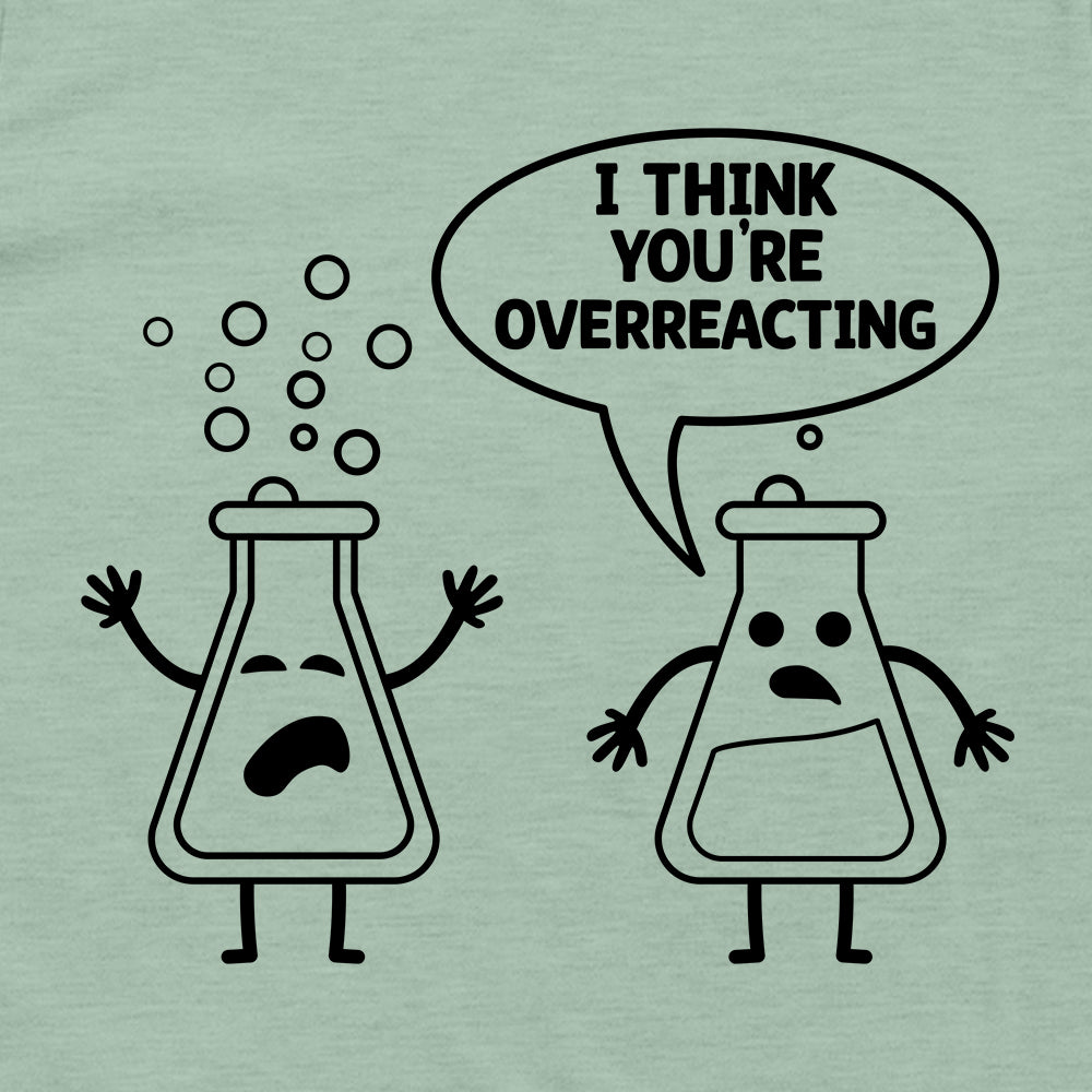 I Think You're Overreacting