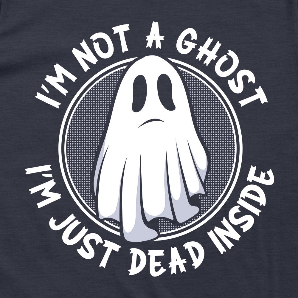 I'm Not A Ghost I'm Just Dead Inside