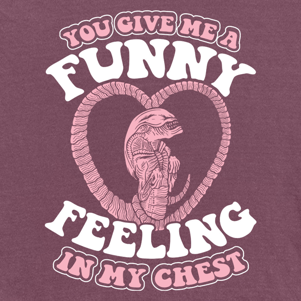 You give me a Funny Feeling in my Chest