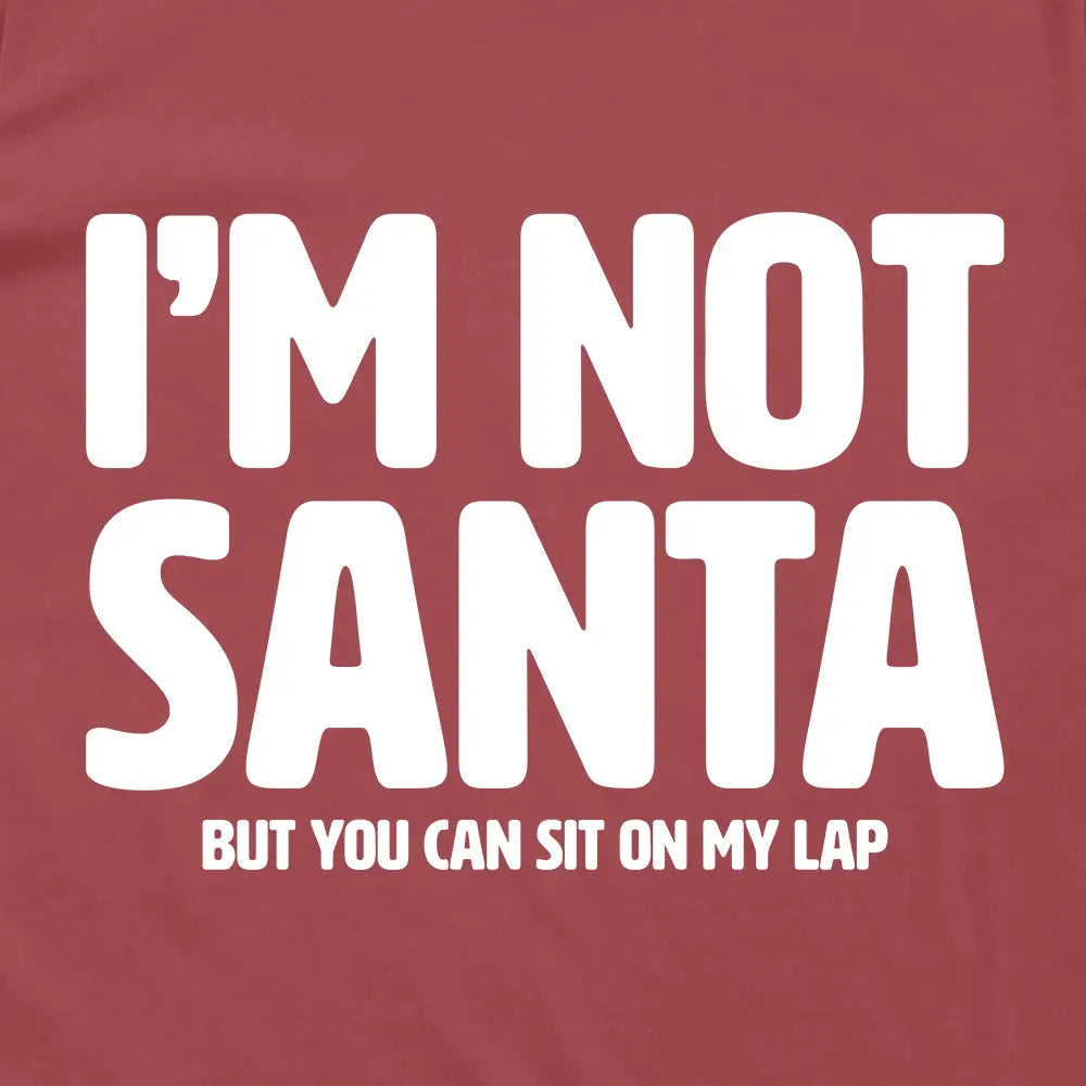 I'm Not Santa But You Can Sit On My Lap
