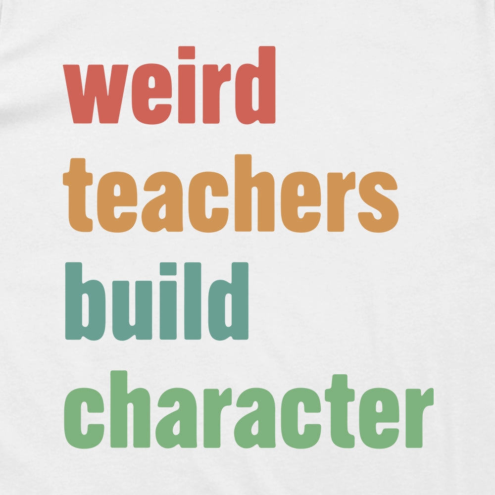 Weird Teachers Build Character