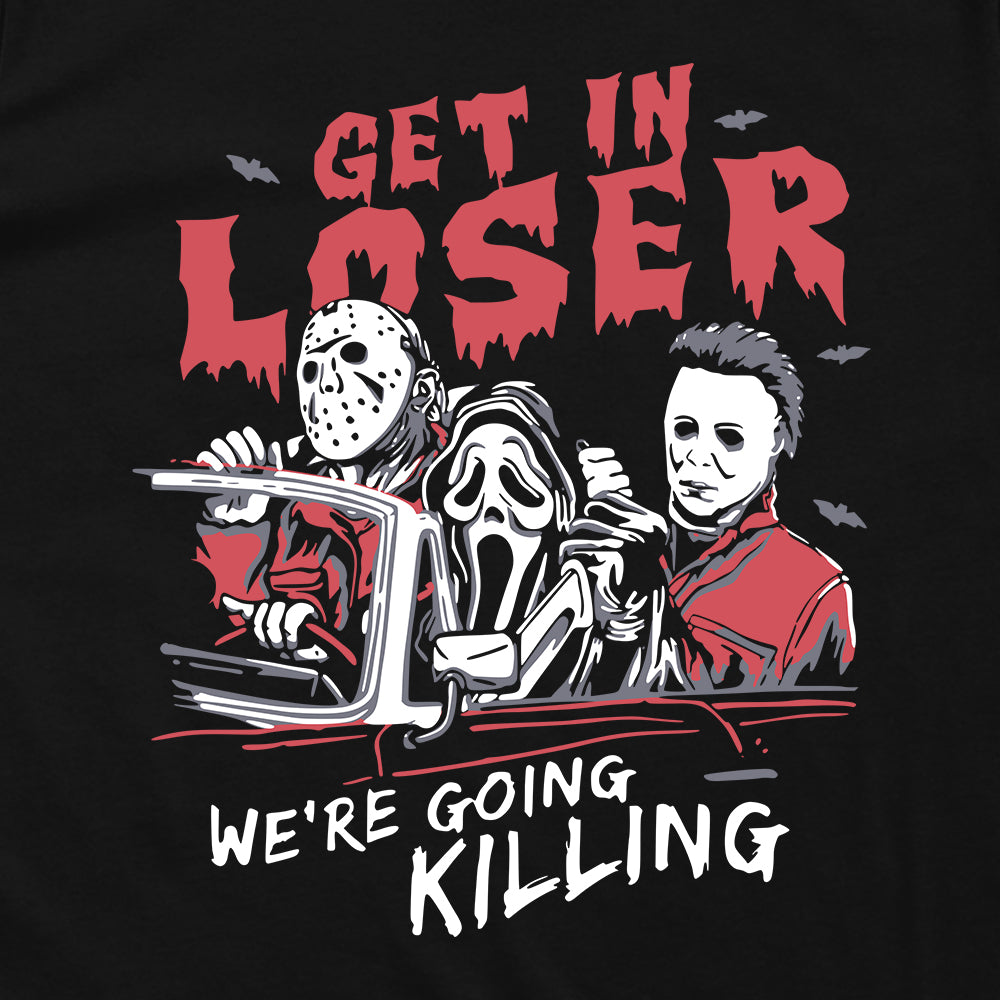 Get In Loser We're Going Killing