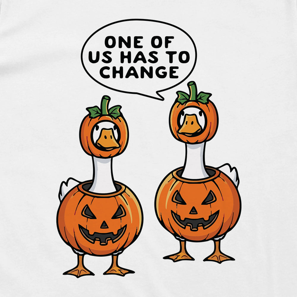One Of Us Has To Change Geese