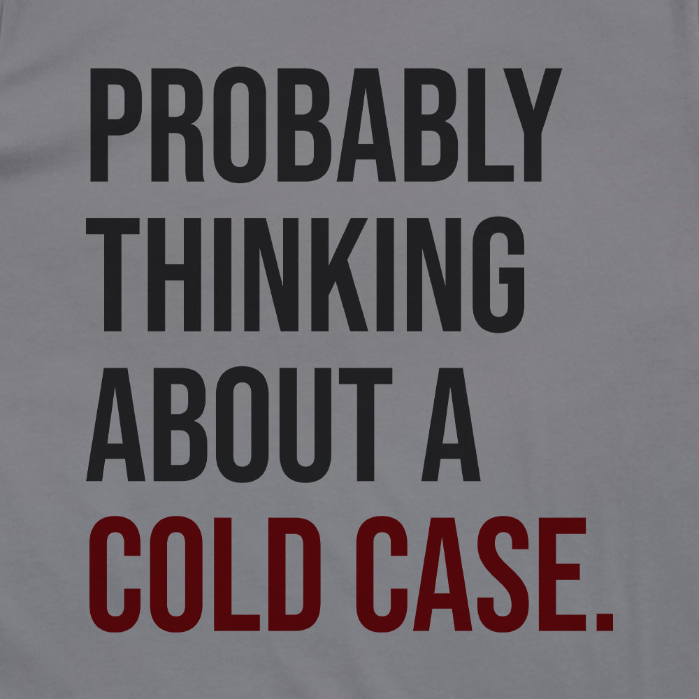 Probably Thinking About A Cold Case