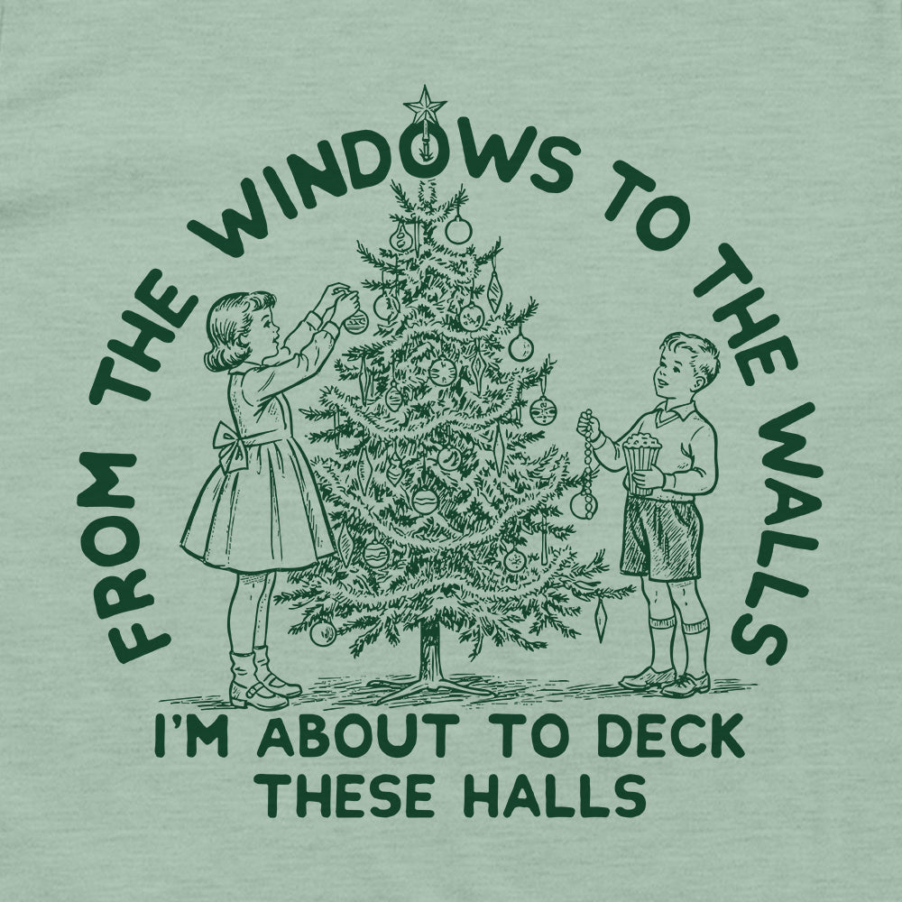 From The Windows To The Walls I'm About To Deck These Halls Green