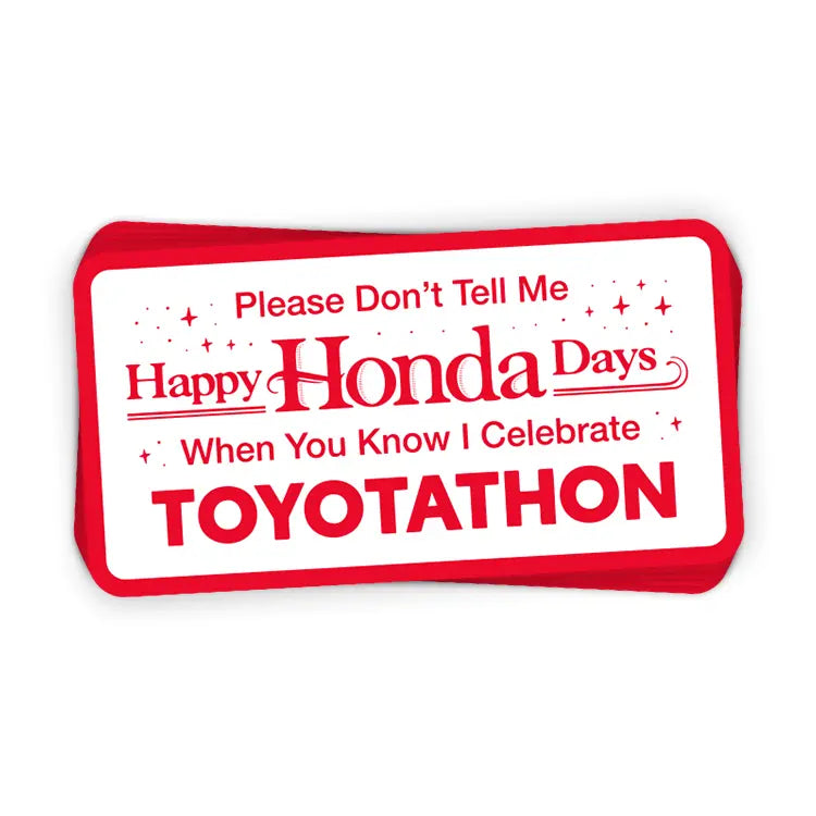 Please Don't Tell Me Happy Honda Days When You Know I Celebrate Toyotathon (Decal)