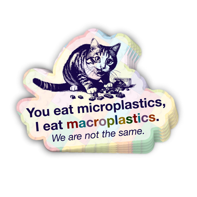 You Eat Microplastics I Eat Macroplastics (Decal)