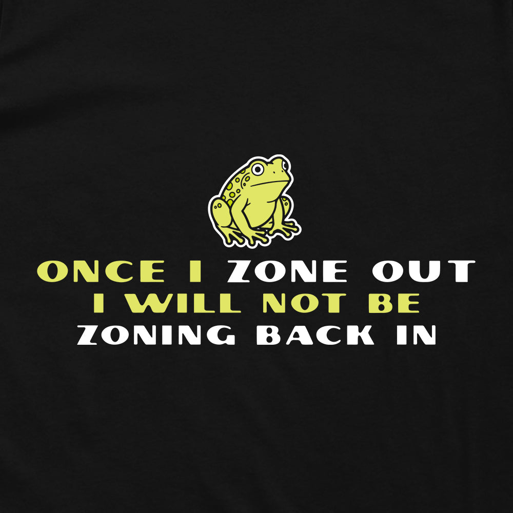 Once I Zone Out (Front Print)