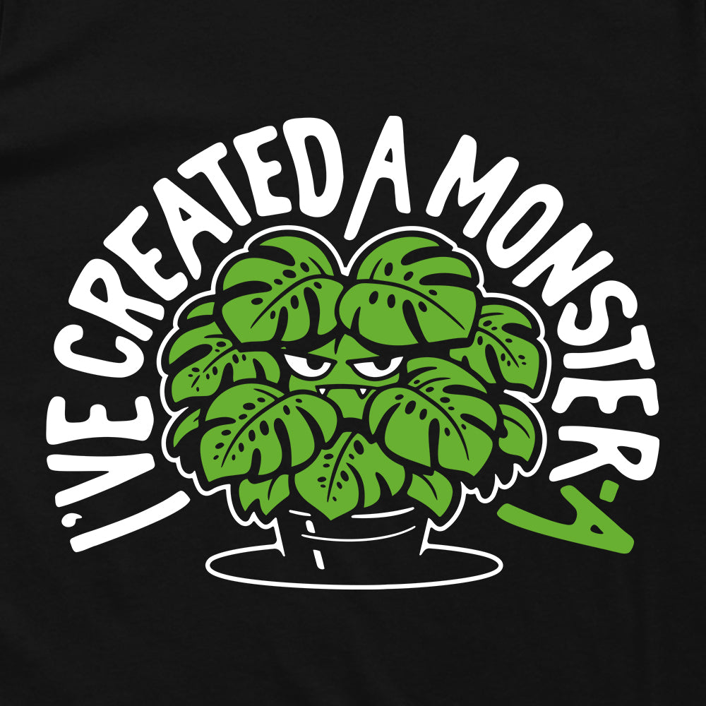 I've Created a Monster-a (Front Print)