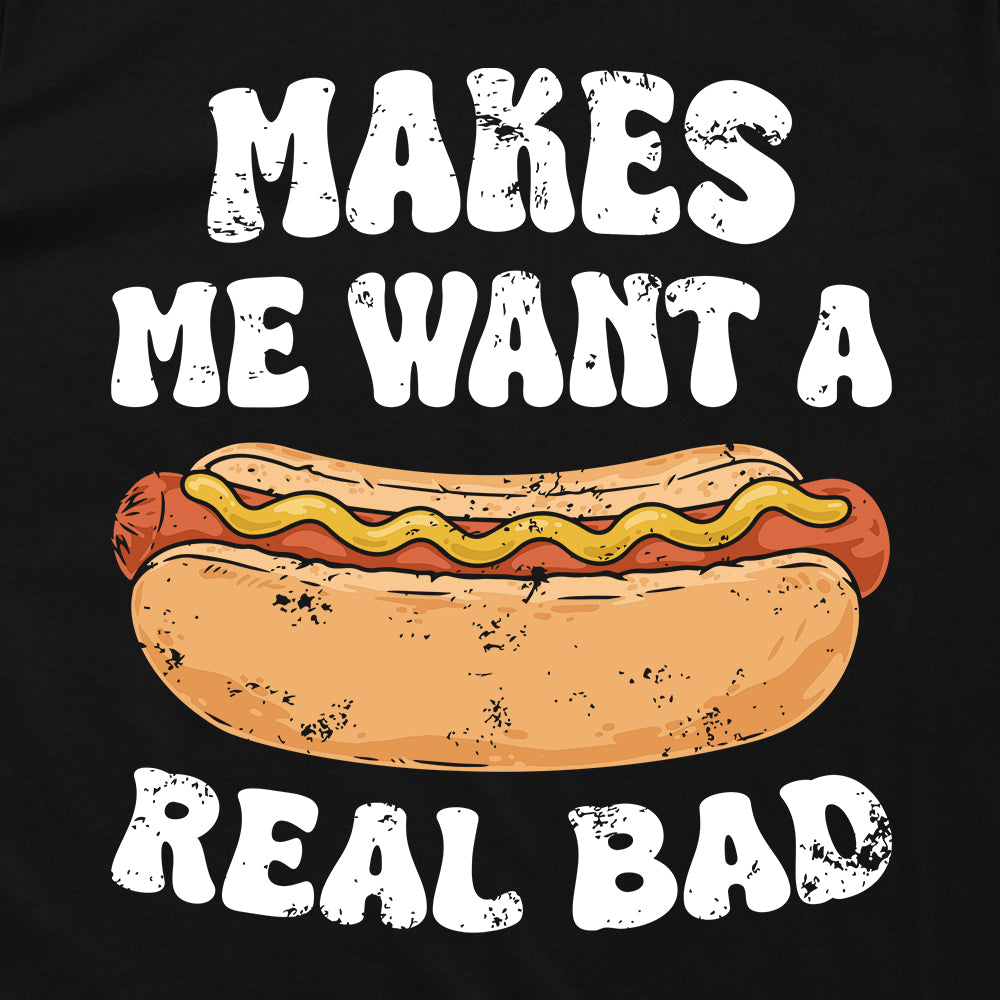 Makes Me Want A Hotdog Real Bad