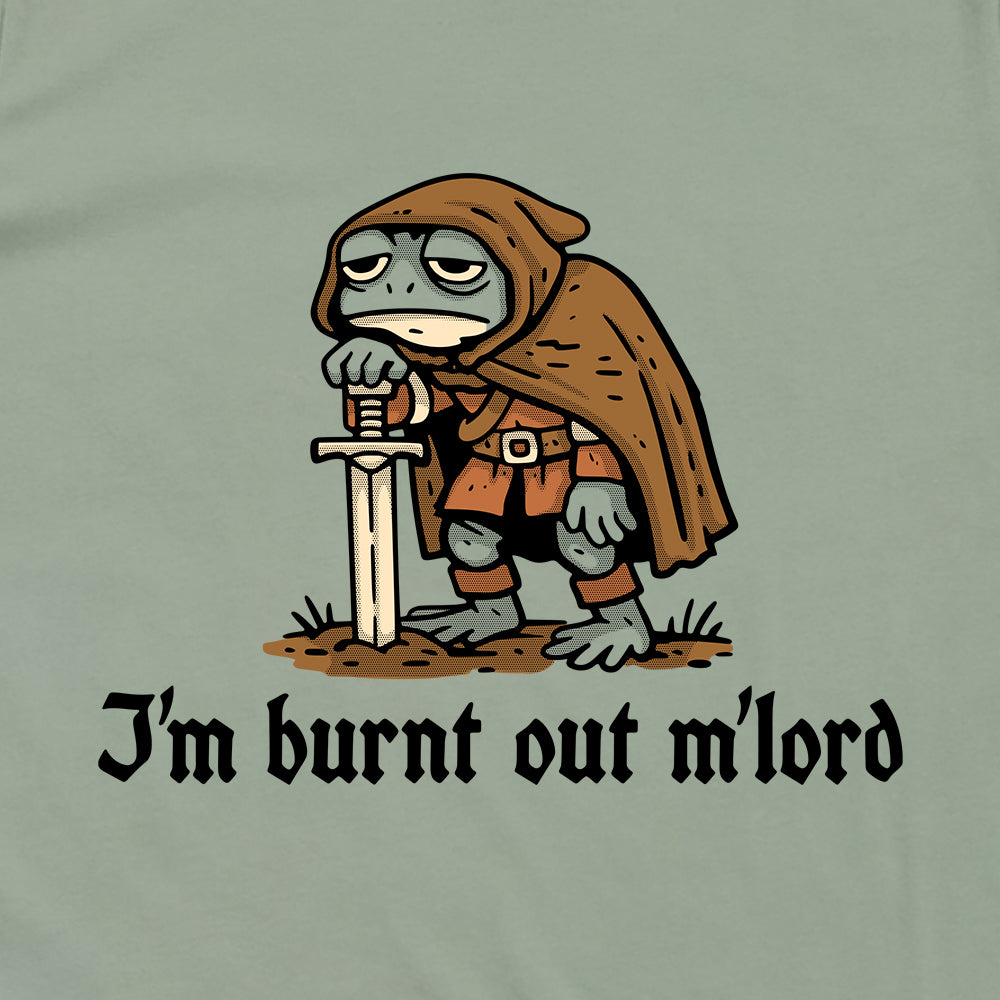 I'm Burnt Out M'lord