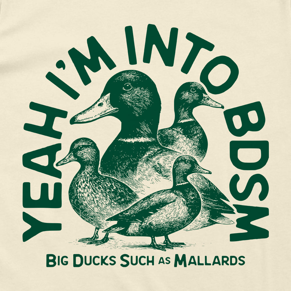 Yeah I'm Into BDSM (Big Ducks Such as Mallards)