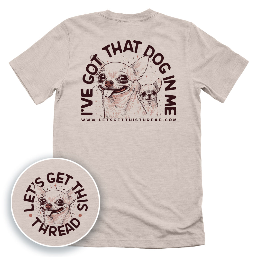 I've Got That Dog In Me Chihuahua