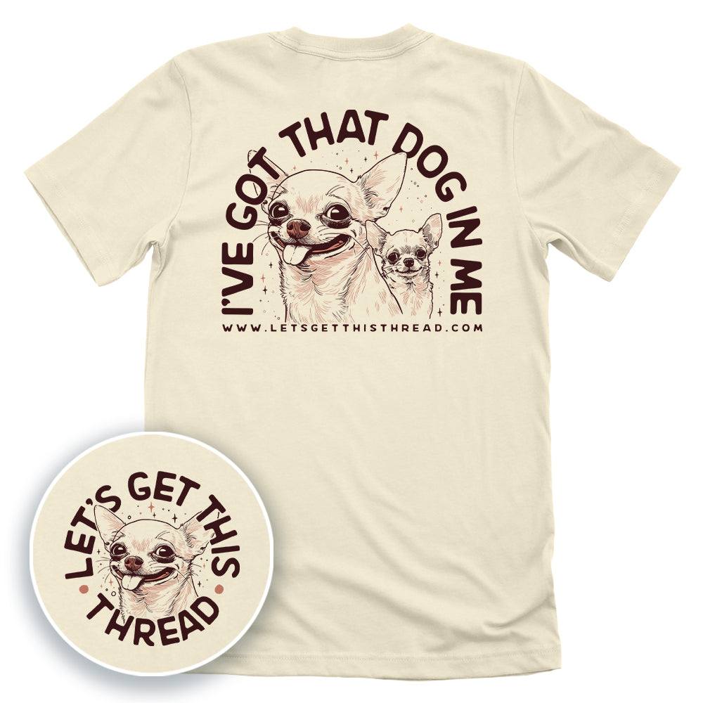 I've Got That Dog In Me Chihuahua