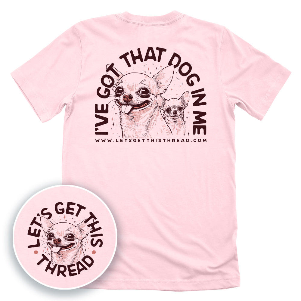I've Got That Dog In Me Chihuahua