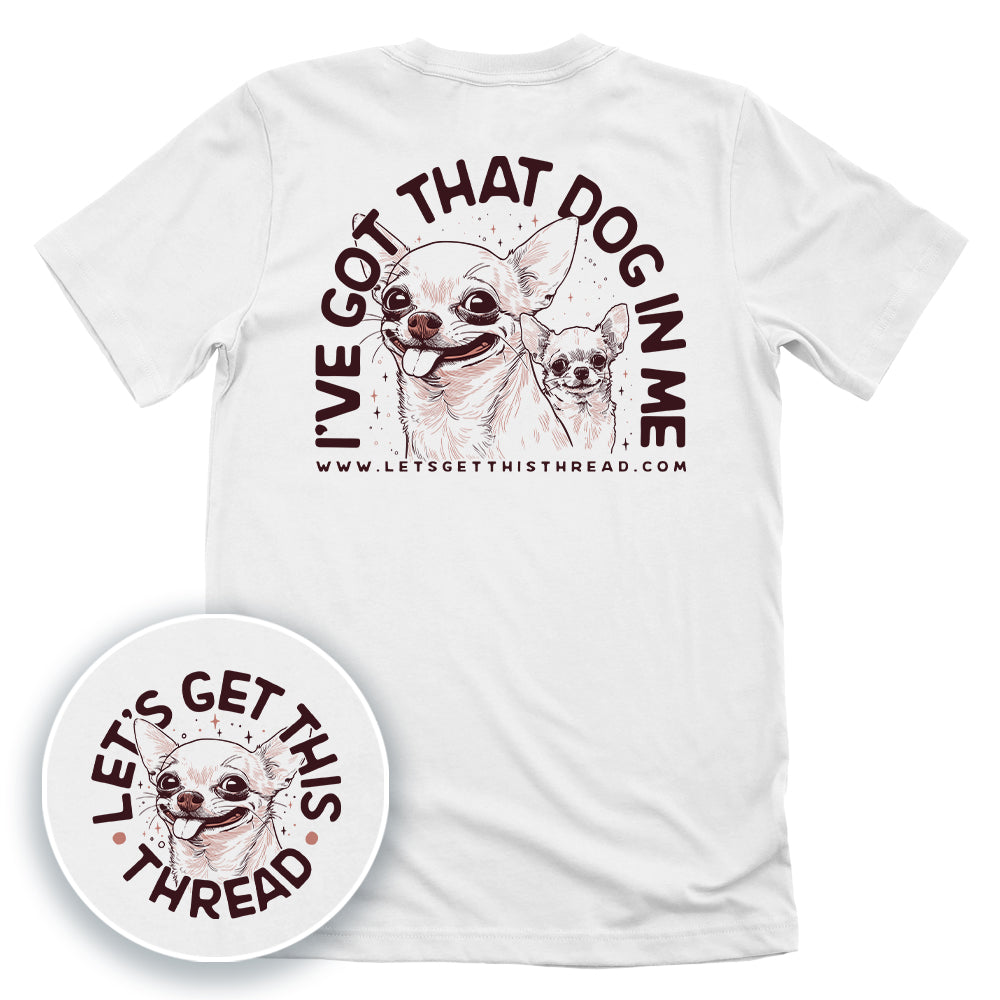 I've Got That Dog In Me Chihuahua