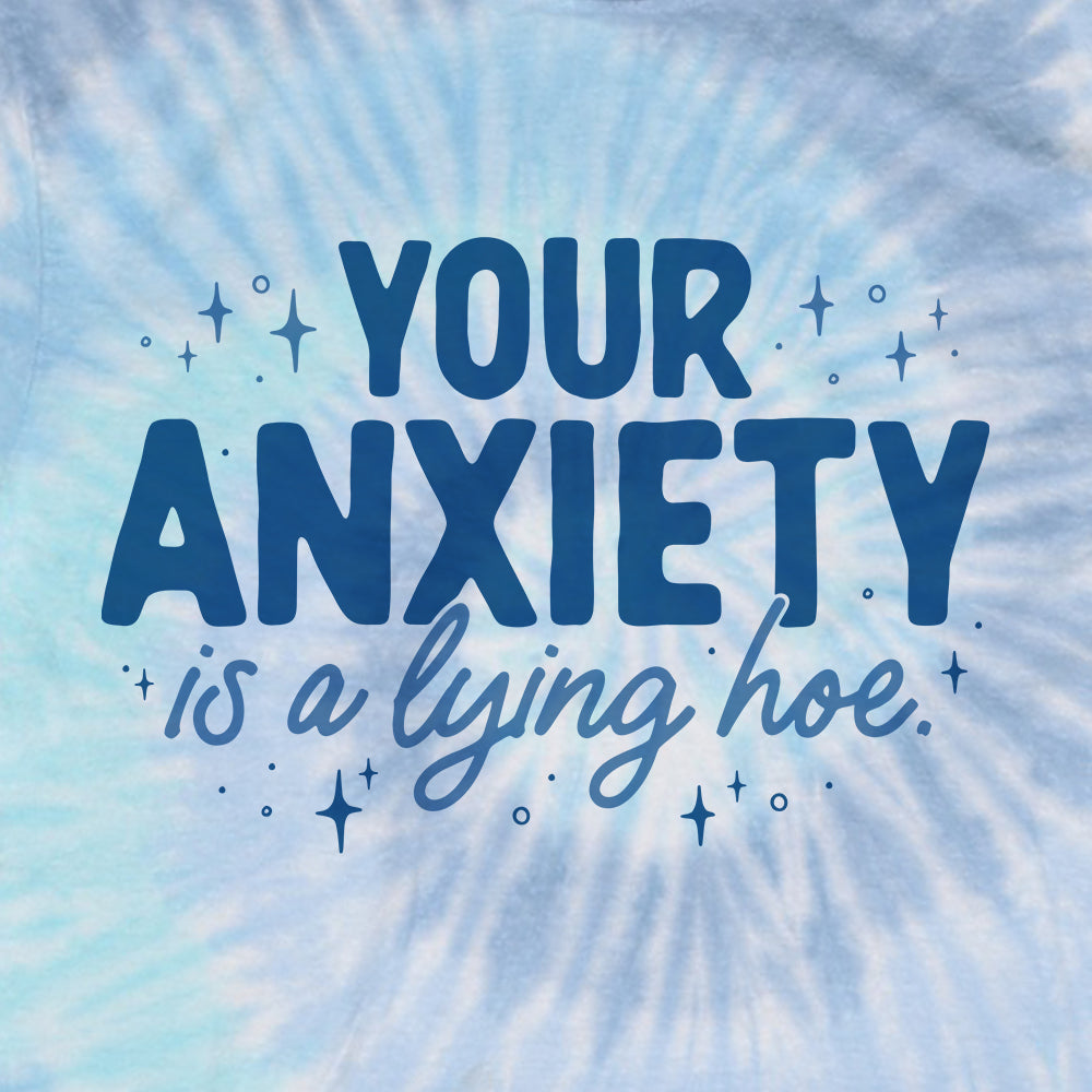 Your Anxiety is a Lying Hoe