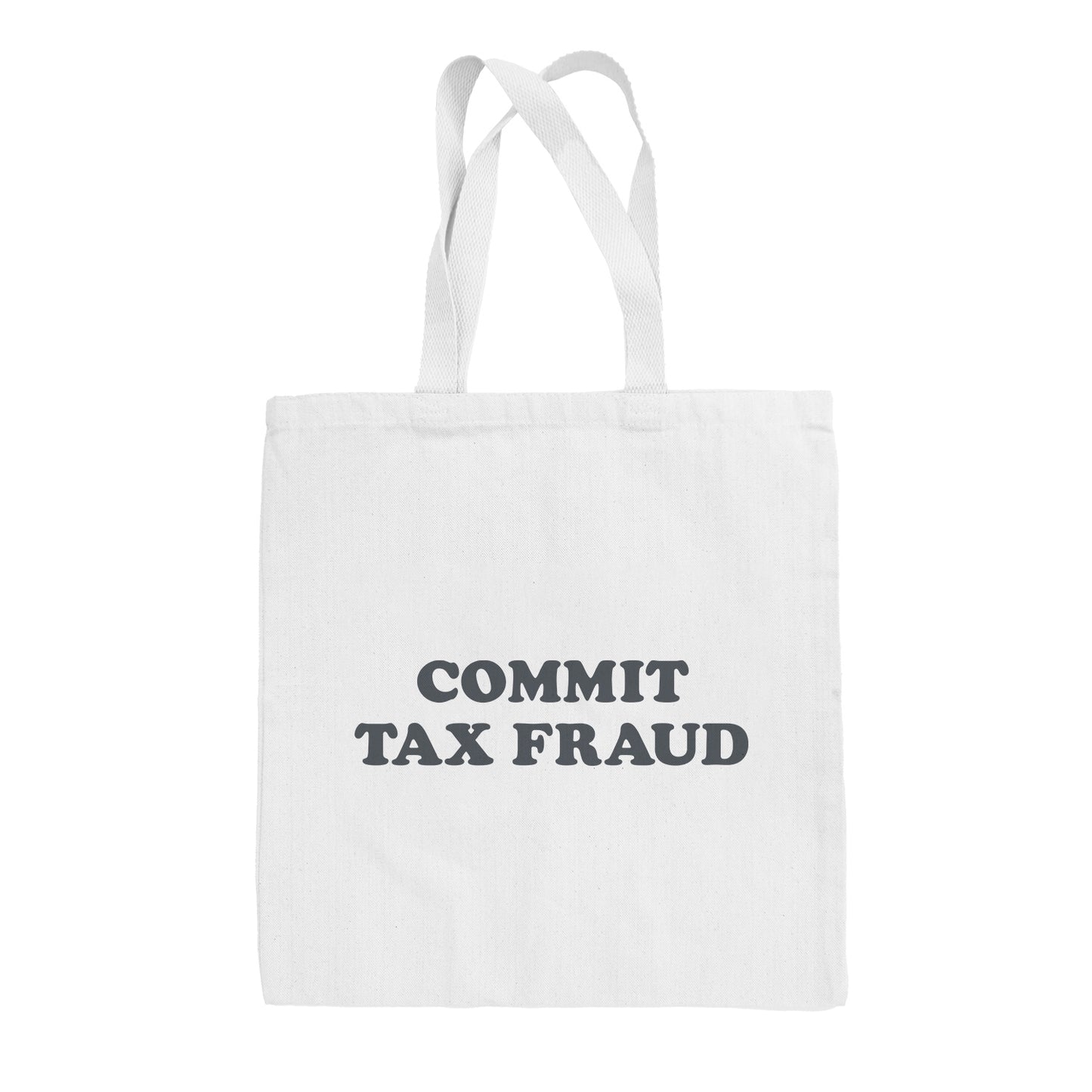 Commit Tax Fraud Tote Bag