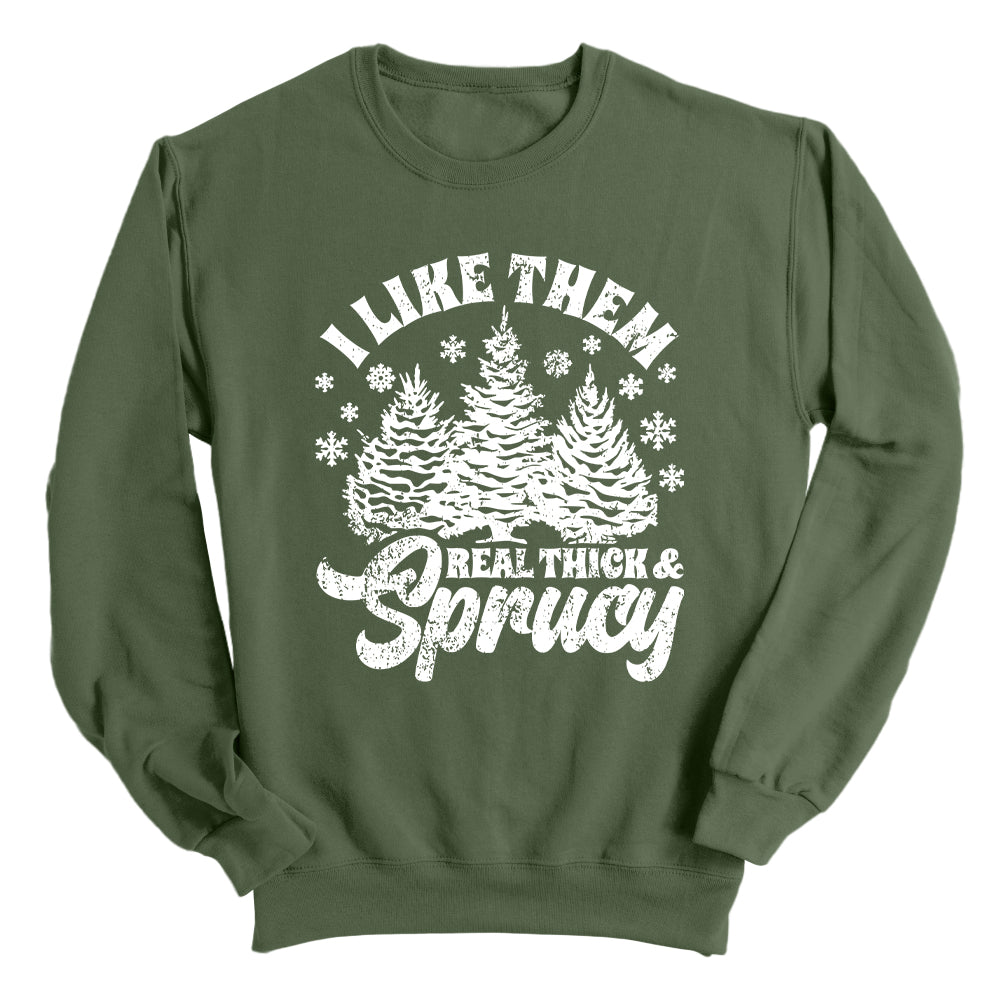 I Like Real Thick & Sprucy