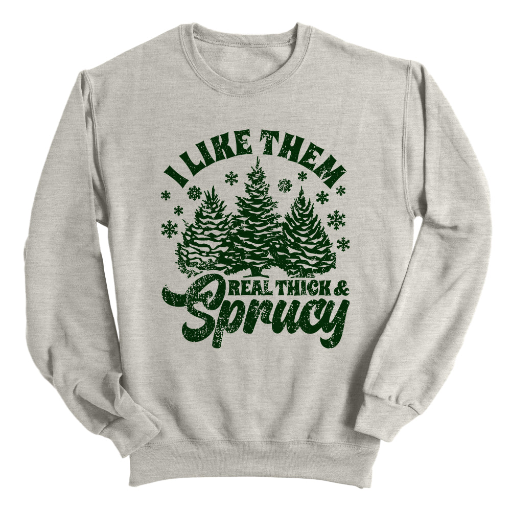 I Like Real Thick & Sprucy