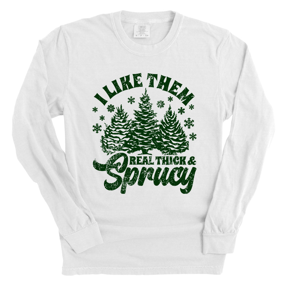 I Like Real Thick & Sprucy