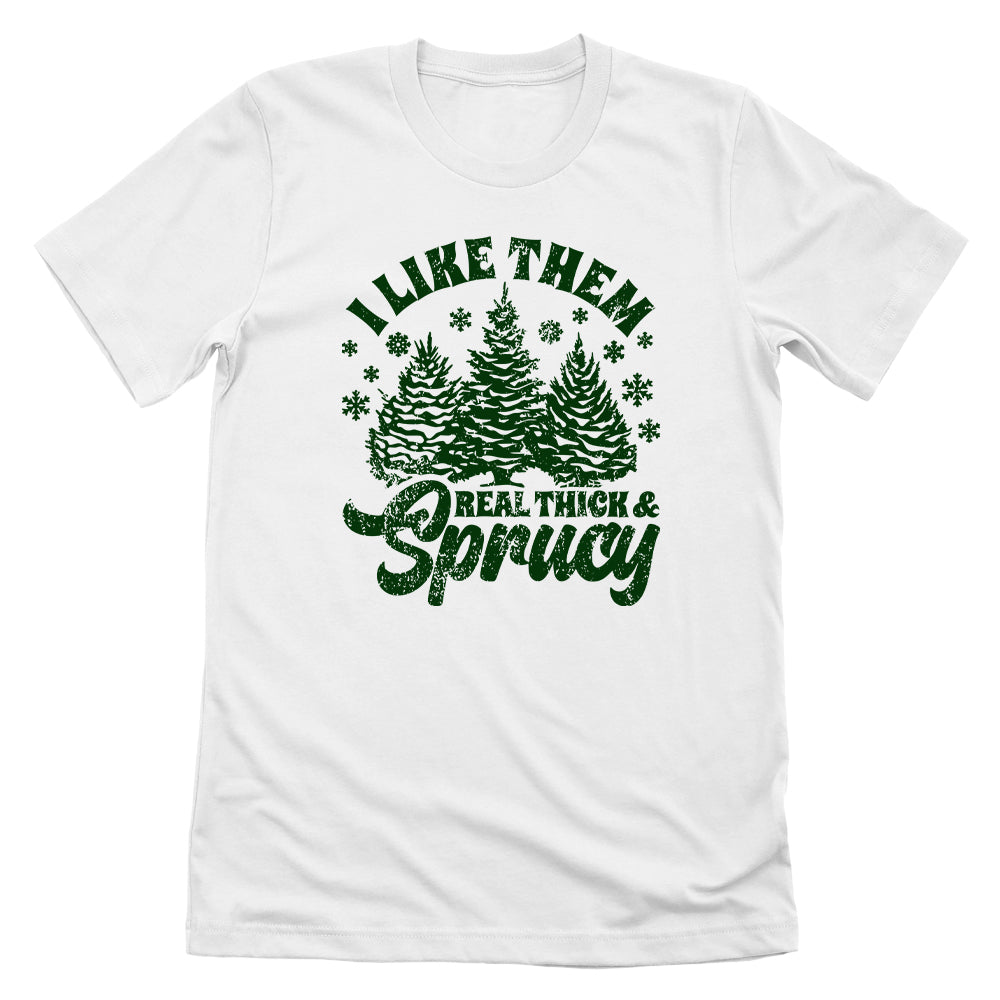 I Like Real Thick & Sprucy