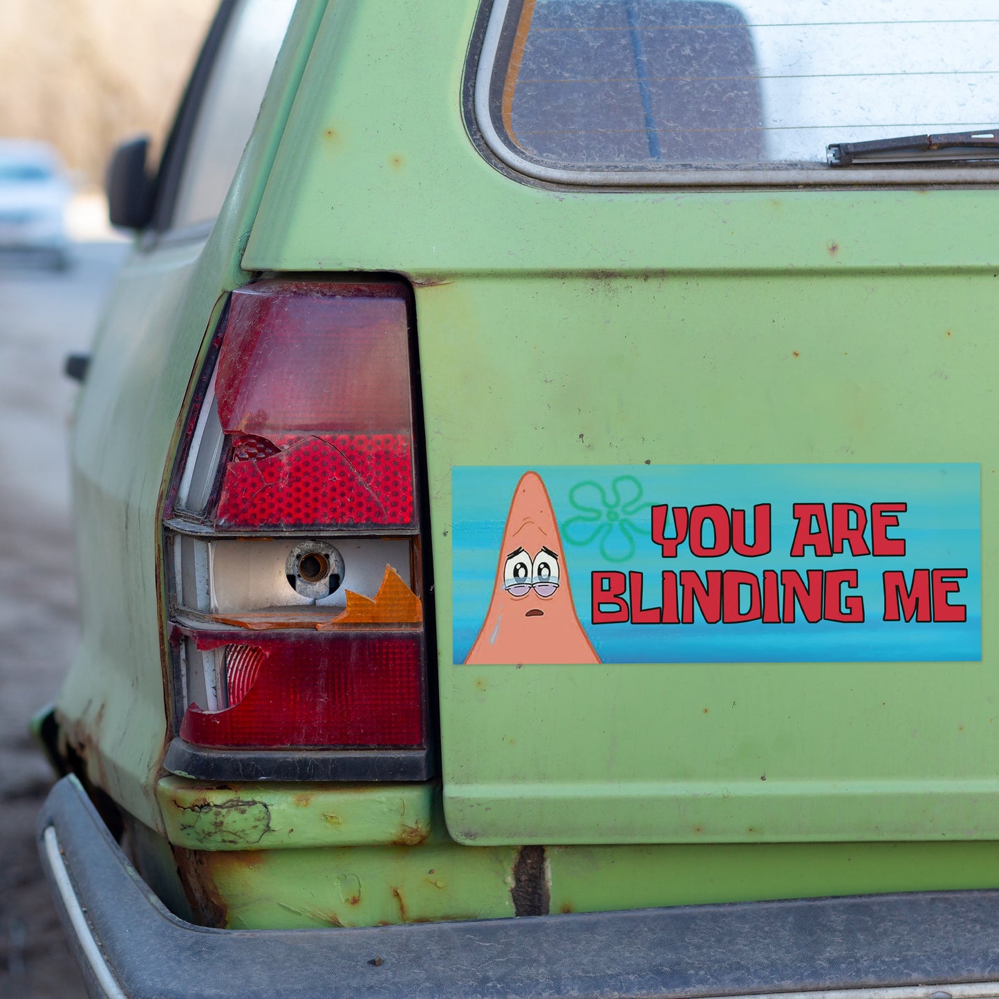 You Are Blinding Me Patrick (Bumper Sticker)