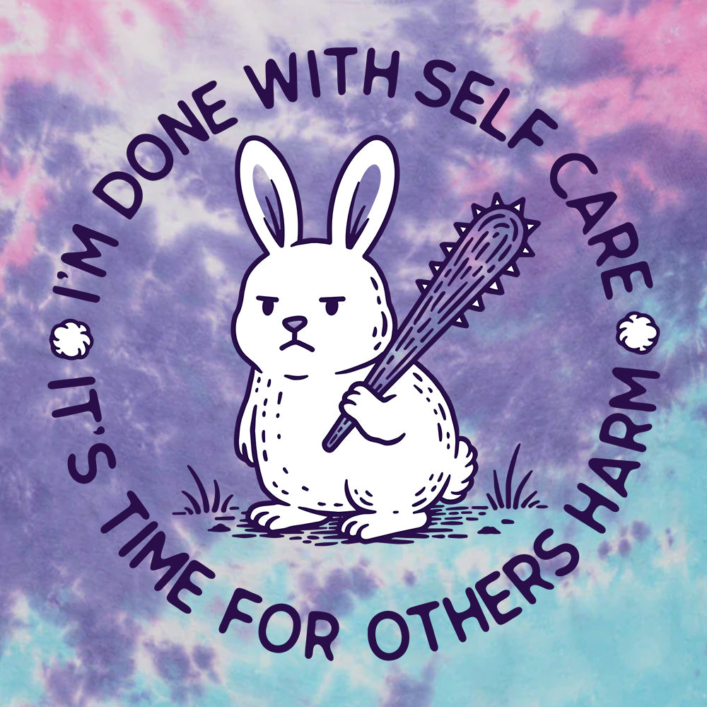 I'm done with Self Care, It's time for Others Harm