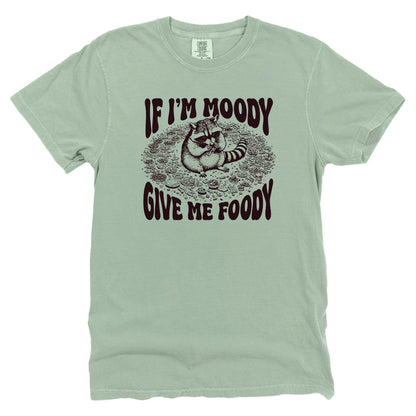 If I'm Moody Give Me Foody