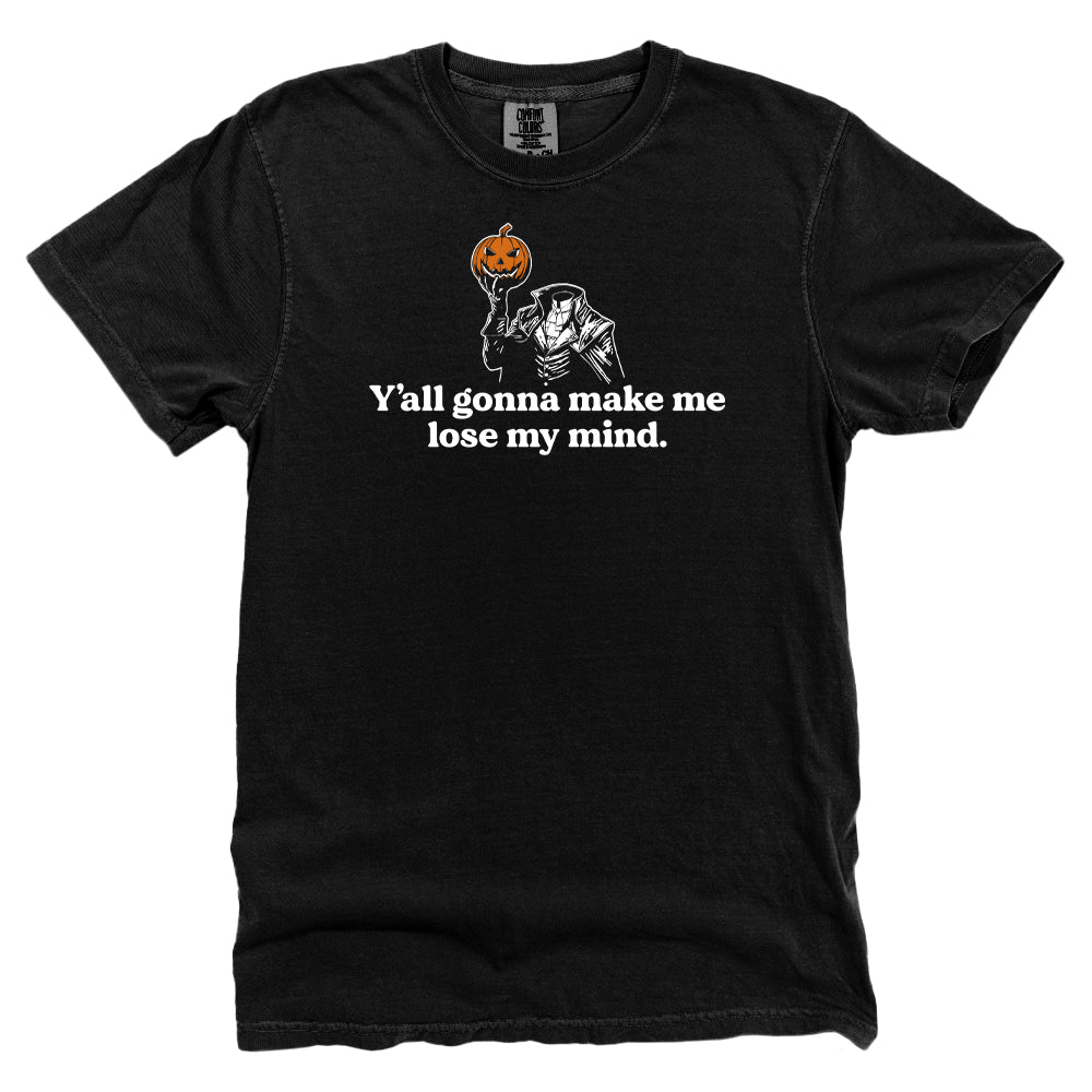 Y'all gonna make me lose my mind (Black Tee)