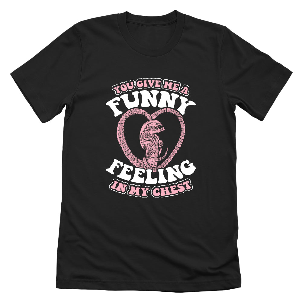 You give me a Funny Feeling in my Chest