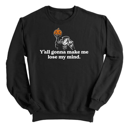 Y'all gonna make me lose my mind (Black Tee)