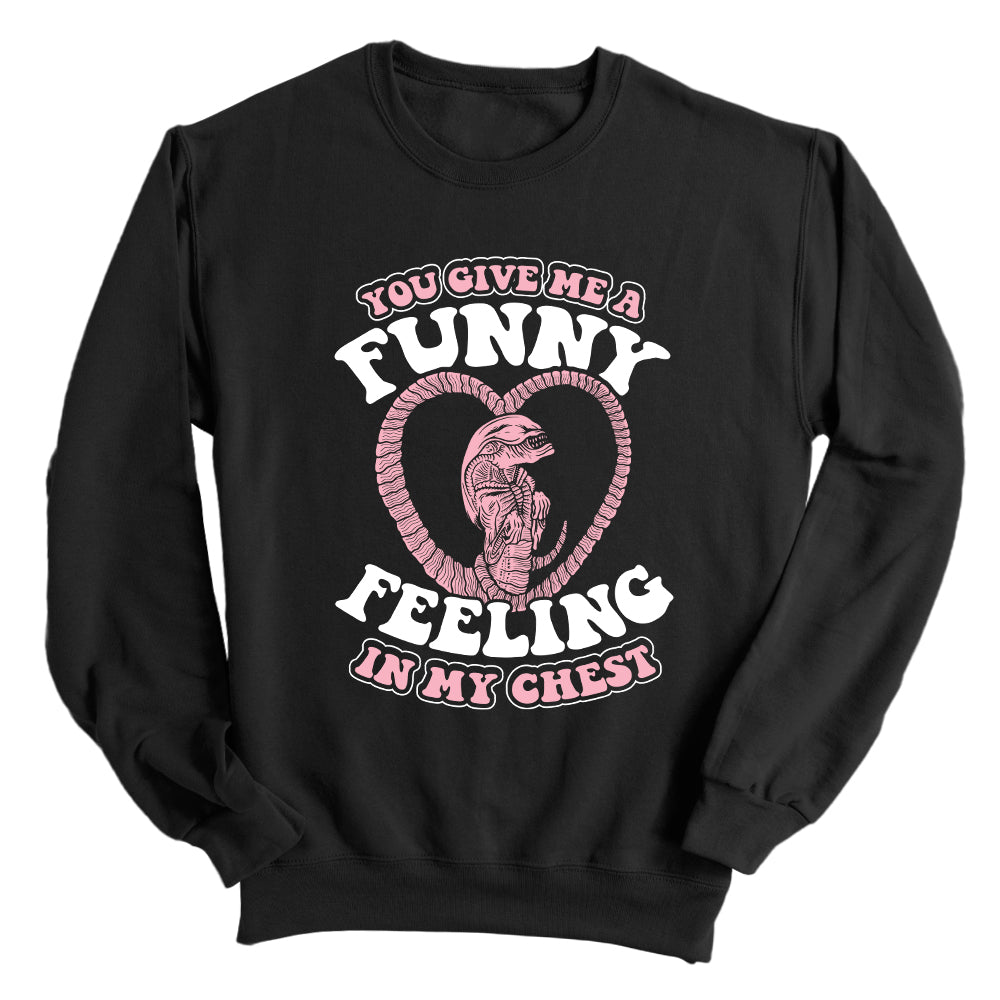 You give me a Funny Feeling in my Chest