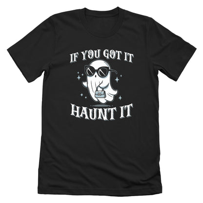 If You Got It Haunt It