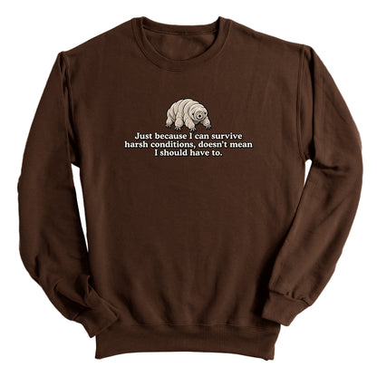 Just Because I Can Survive Harsh Conditions