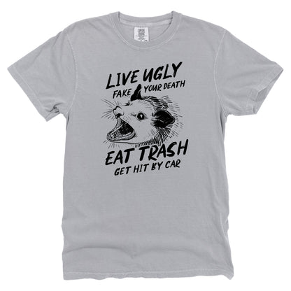 Live Ugly Fake your Death Eat Trash Get Hit by Car