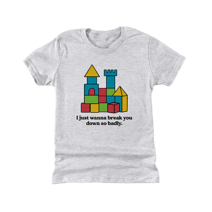 I just wanna break you down so badly (Kids)