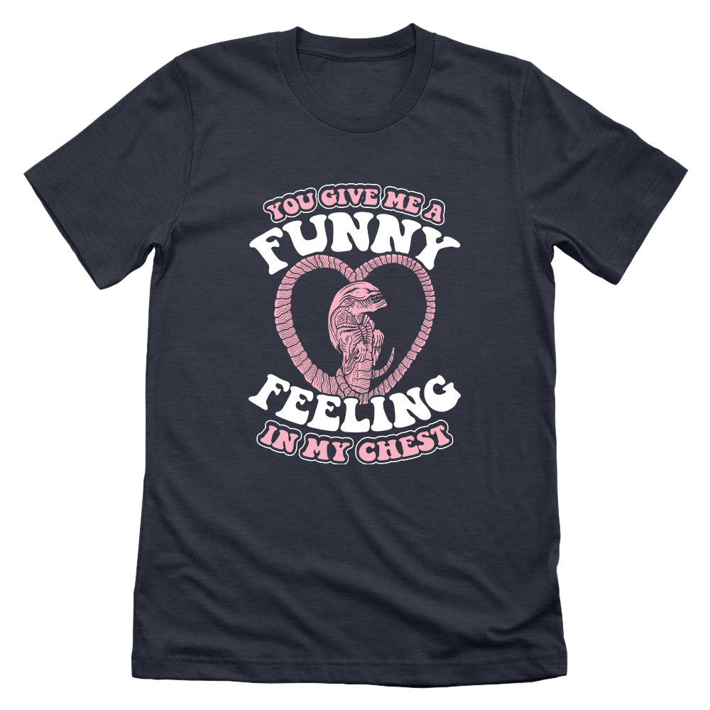 You give me a Funny Feeling in my Chest