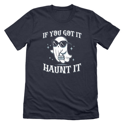 If You Got It Haunt It