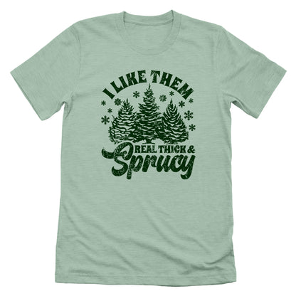 I Like Real Thick & Sprucy