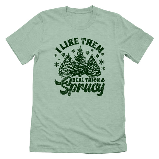I Like Real Thick & Sprucy