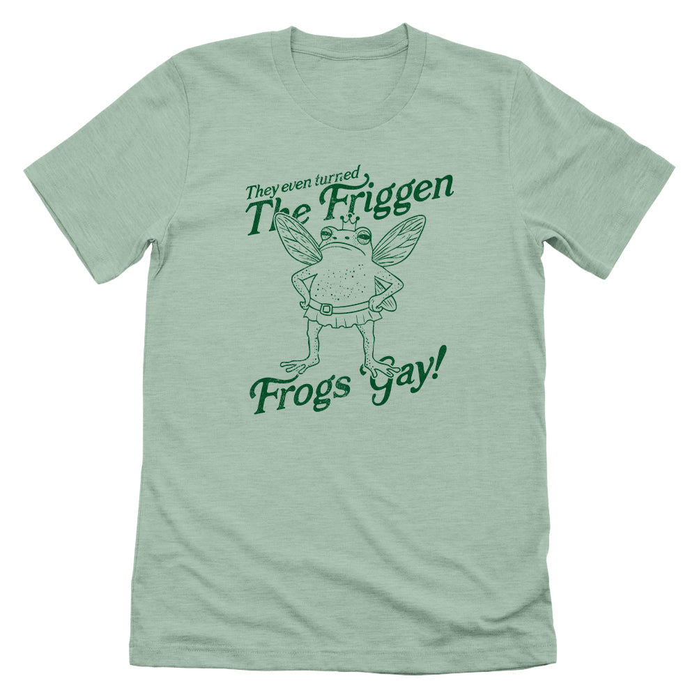 They Even Turned The Friggen Frogs Gay