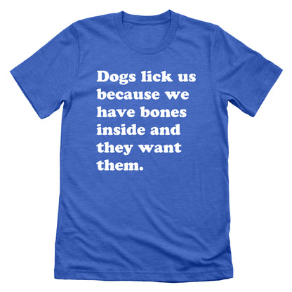 Dogs Lick Us Because We Have Bones Inside