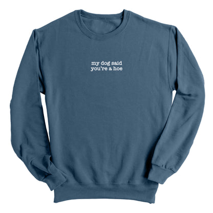 My Dog Said You're A Hoe (Front Print)