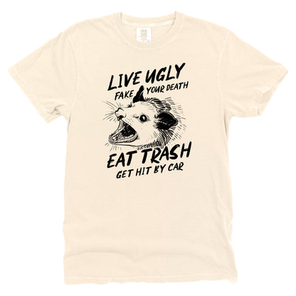 Live Ugly Fake your Death Eat Trash Get Hit by Car